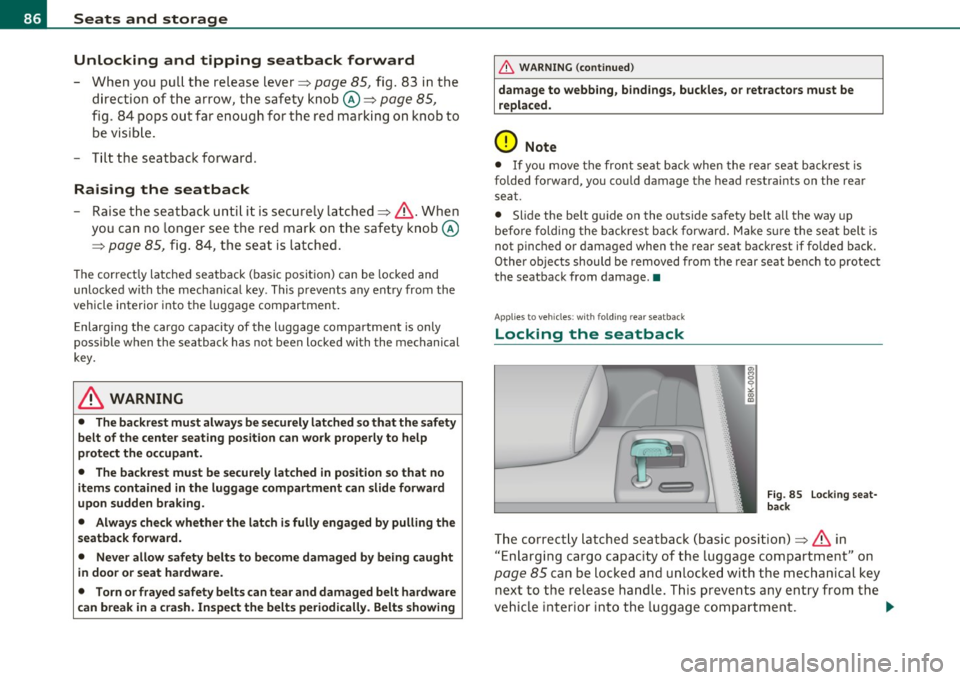 AUDI A5 COUPE 2011 Manual Online Seats and storage Unlocking and tipping seatback forward
- When you pull the release lever~ page 85, fig. 83 in the
direction of the arrow, the safety knob©~
page 85,
fig. 84 AUDI A5 COUPE 2011 Manual Online Seats and storage Unlocking and tipping seatback forward
- When you pull the release lever~ page 85, fig. 83 in the
direction of the arrow, the safety knob©~
page 85,
fig. 84