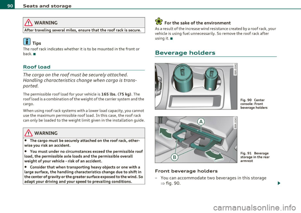 AUDI A5 COUPE 2011  Owners Manual Seats  and  storage 
& WARNING 
After traveling  several  miles, ensure  that  the  roof  rack is secure. 
[ i ] Tips 
The  roof  rack  ind icates  whether  it  is to  be  mounted  in the  front  or 
