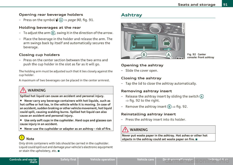 AUDI A5 COUPE 2011 Owners Manual Opening rear beverage holders
-Press on t he symbol W @ ~ page 90, fig. 91 .
Holding beverages at the rear
To adjust the arm@, swing it in the d irectio n of t he arrow .
- Plac e th AUDI A5 COUPE 2011 Owners Manual Opening rear beverage holders
-Press on t he symbol W @ ~ page 90, fig. 91 .
Holding beverages at the rear
To adjust the arm@, swing it in the d irectio n of t he arrow .
- Plac e th