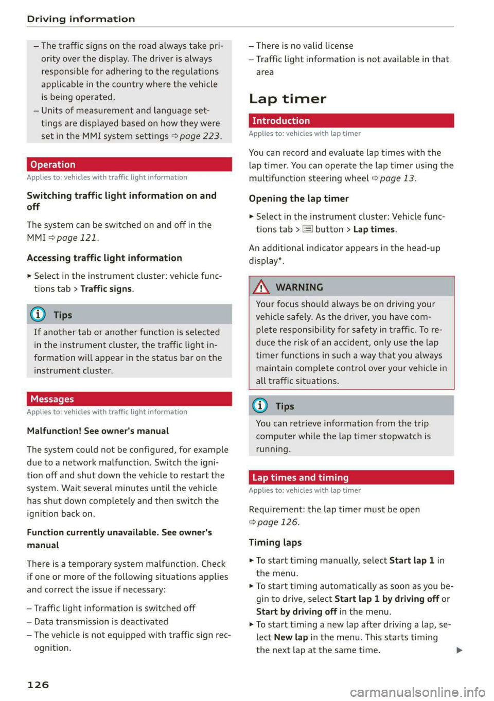AUDI A6 2020 User Guide Driving information
โ The traffic signs on the road always take pri-
ority over the display. The driver is always
responsible for adhering to the regulations
applicable in the country where t AUDI A6 2020 User Guide Driving information
โ The traffic signs on the road always take pri-
ority over the display. The driver is always
responsible for adhering to the regulations
applicable in the country where t