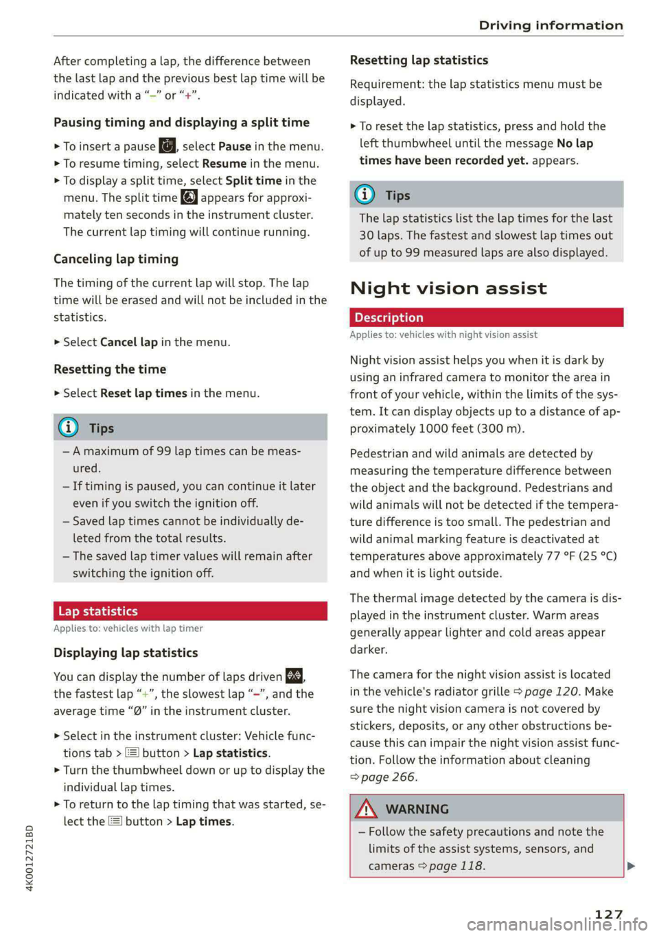 AUDI A6 2020 Owners Manual 4K0012721BD
Driving information
After completing a lap, the difference between
the last lap and the previous best lap time will be
indicated with a “~” or “+”.
Pausing timing and displ AUDI A6 2020 Owners Manual 4K0012721BD
Driving information
After completing a lap, the difference between
the last lap and the previous best lap time will be
indicated with a “~” or “+”.
Pausing timing and displ