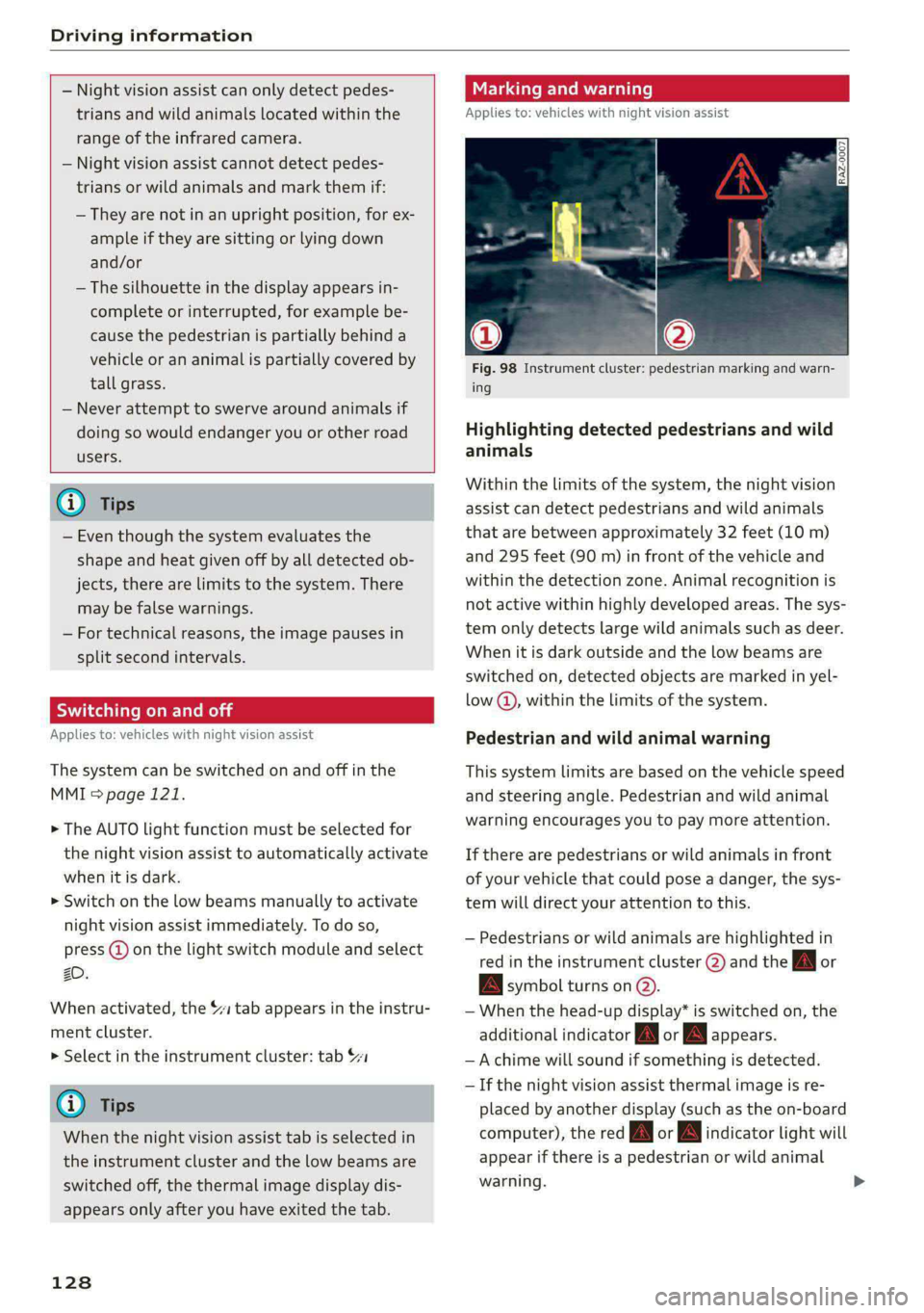 AUDI A6 2020 Workshop Manual Driving information
— Night vision assist can only detect pedes-
trians and wild animals located within the
range of the infrared camera.
— Night vision assist cannot detect pedes-
tr AUDI A6 2020 Workshop Manual Driving information
— Night vision assist can only detect pedes-
trians and wild animals located within the
range of the infrared camera.
— Night vision assist cannot detect pedes-
tr