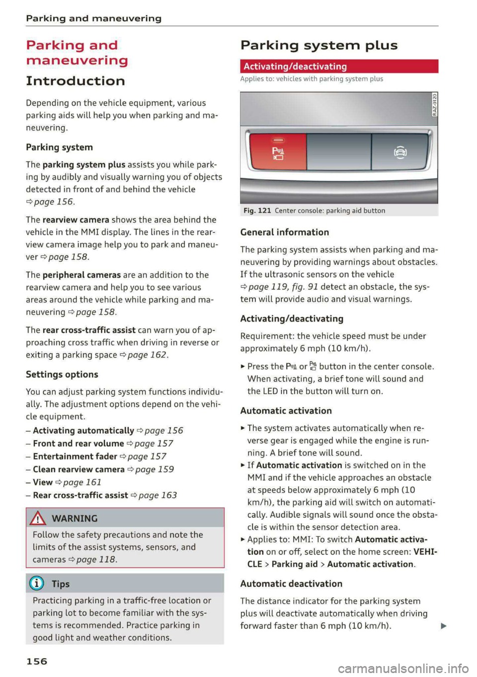 AUDI A6 2020 Owners Manual Parking and maneuvering
Parking and
maneuvering
Introduction
Depending on the vehicle equipment, various
parking aids will help you when parking and ma-
neuvering.
Parking system
The parki AUDI A6 2020 Owners Manual Parking and maneuvering
Parking and
maneuvering
Introduction
Depending on the vehicle equipment, various
parking aids will help you when parking and ma-
neuvering.
Parking system
The parki