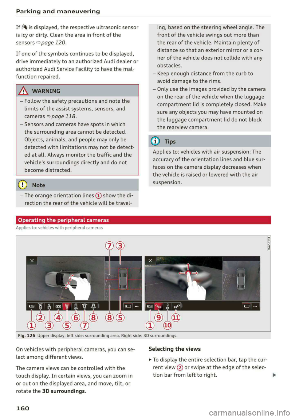 AUDI A6 2020 Owners Manual Parking and maneuvering
If Avis displayed, the respective ultrasonic sensor
is icy or dirty. Clean the area in front of the
sensors > page 120.
If one of the symbols continues to be displayed, AUDI A6 2020 Owners Manual Parking and maneuvering
If Avis displayed, the respective ultrasonic sensor
is icy or dirty. Clean the area in front of the
sensors > page 120.
If one of the symbols continues to be displayed,