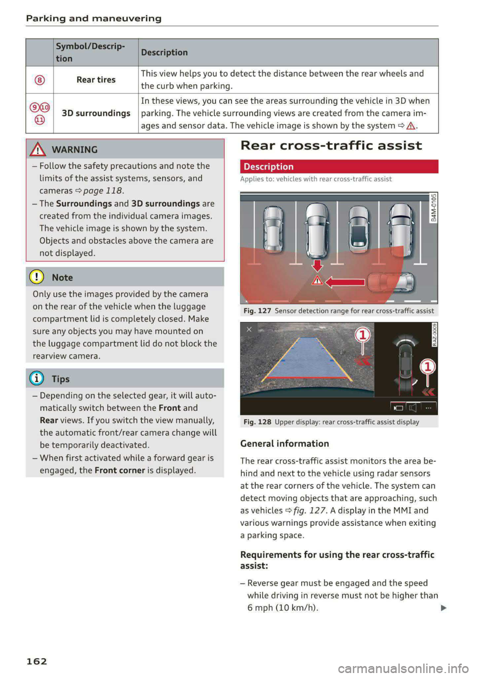 AUDI A6 2020 User Guide Parking and maneuvering
Symbol/Descrip-
Description
tion P
Rear tires
This view helps you to detect the distance between the rear wheels and
the curb when parking.
In these vie AUDI A6 2020 User Guide Parking and maneuvering
Symbol/Descrip-
Description
tion P
Rear tires
This view helps you to detect the distance between the rear wheels and
the curb when parking.
In these vie