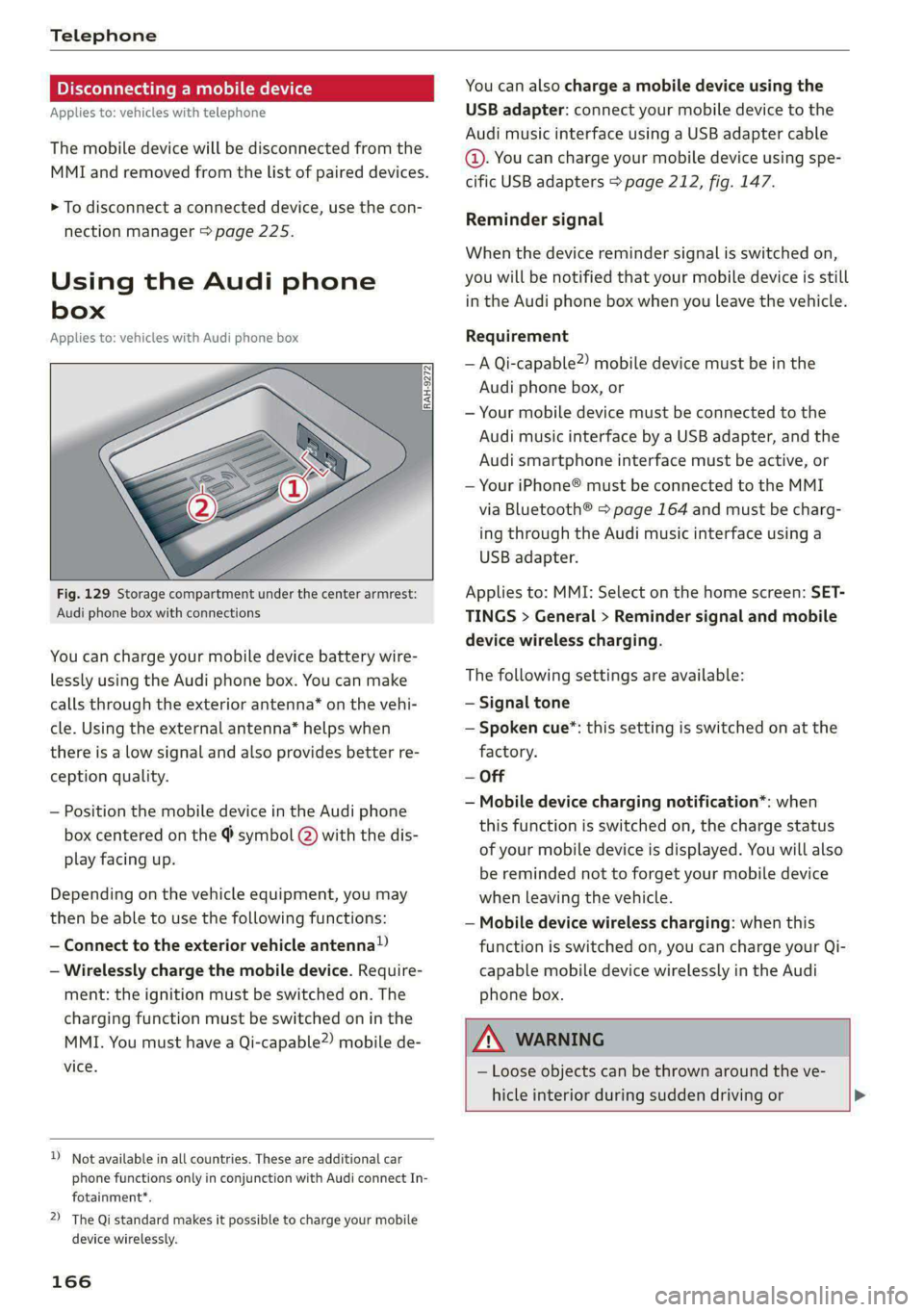 AUDI A6 2020 Owners Manual Telephone
Disconnecting a mobile device
Applies to: vehicles with telephone
The mobile device will be disconnected from the
MMI and removed from the list of paired devices.
> To disconnect a c AUDI A6 2020 Owners Manual Telephone
Disconnecting a mobile device
Applies to: vehicles with telephone
The mobile device will be disconnected from the
MMI and removed from the list of paired devices.
> To disconnect a c
