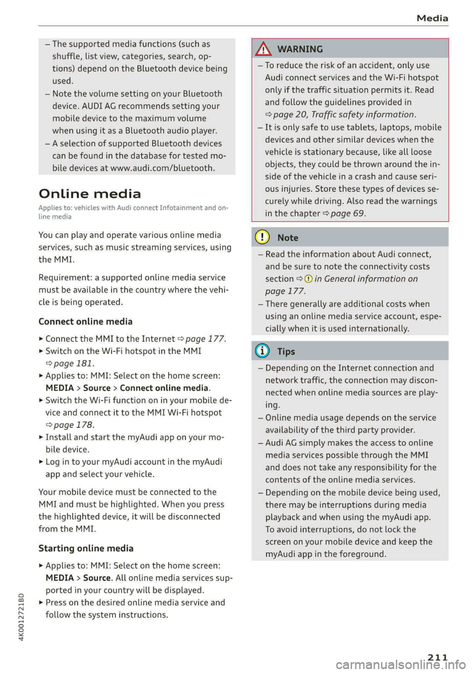 AUDI A6 2020 Owners Manual 4K0012721BD
Media
— The supported media functions (such as
shuffle, list view, categories, search, op-
tions) depend on the Bluetooth device being
used.
— Note the volume setting on your AUDI A6 2020 Owners Manual 4K0012721BD
Media
— The supported media functions (such as
shuffle, list view, categories, search, op-
tions) depend on the Bluetooth device being
used.
— Note the volume setting on your