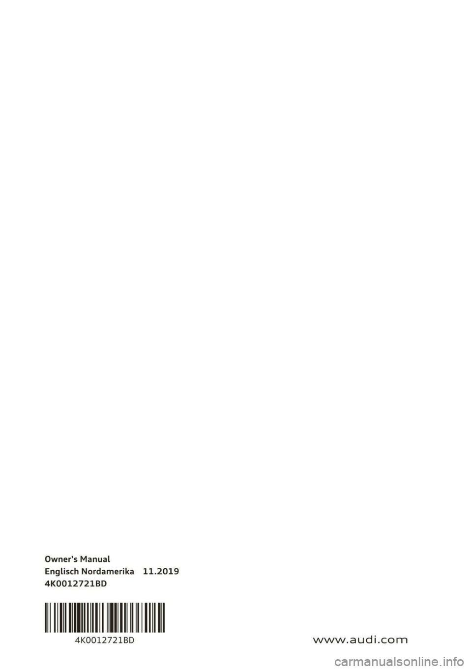 AUDI A6 2020  Owners Manual Owner's Manual 
Englisch Nordamerika 11.2019 
4K0012721BD 
4K0012721BD 
                                     
www.audi.com  
