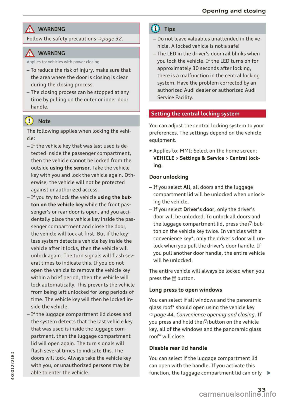 AUDI A6 2020 Owners Manual 4K0012721BD
Opening and closing
ZA\ WARNING
Follow the safety precautions > page 32.
Z\ WARNING
Applies to: vehicles with power closing
—To reduce the risk of injury, make sure AUDI A6 2020 Owners Manual 4K0012721BD
Opening and closing
ZA\ WARNING
Follow the safety precautions > page 32.
Z\ WARNING
Applies to: vehicles with power closing
—To reduce the risk of injury, make sure