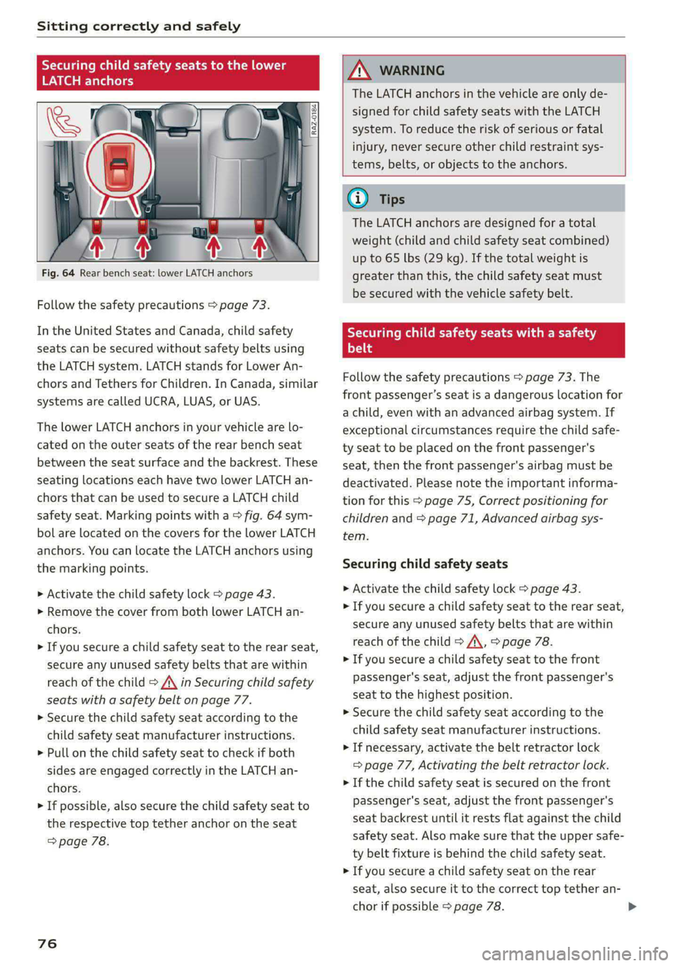 AUDI A6 2020 Owners Manual Sitting correctly and safely
Secu OR CRT aa Te eR amg
LATCH anchors
Fig. 64 Rear bench seat: lower LATCH anchors
Follow the safety precautions > page 73.
In the United States and Canada, AUDI A6 2020 Owners Manual Sitting correctly and safely
Secu OR CRT aa Te eR amg
LATCH anchors
Fig. 64 Rear bench seat: lower LATCH anchors
Follow the safety precautions > page 73.
In the United States and Canada,