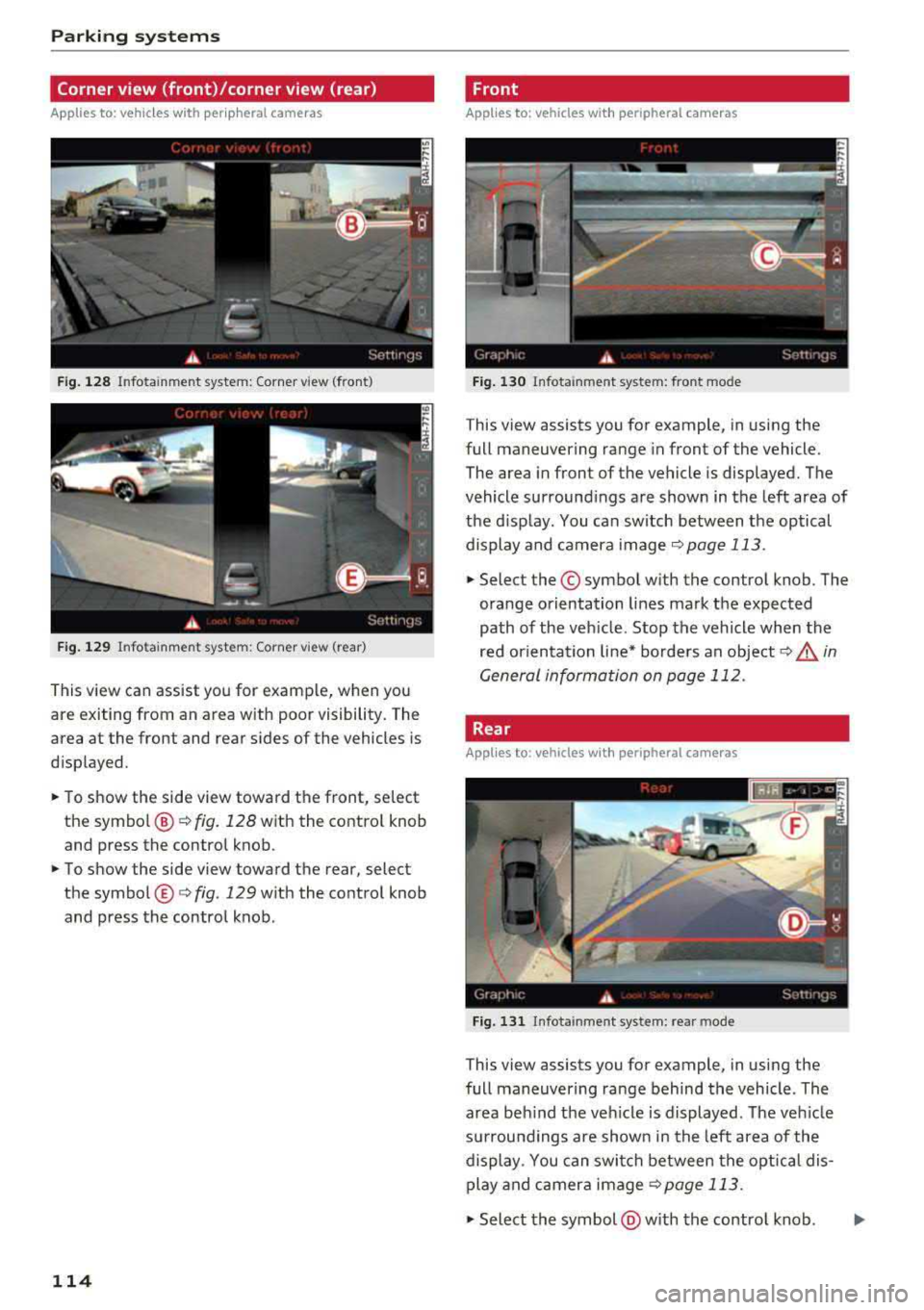 AUDI A6 2018 Owners Manual Parking systems
Corner view (front)/corner view (rear)
Applies to: vehicles with peripheral cameras
Fig. 128 Infotainment system: Corner view (front)
Fig. 129 Infotainment system: Cor AUDI A6 2018 Owners Manual Parking systems
Corner view (front)/corner view (rear)
Applies to: vehicles with peripheral cameras
Fig. 128 Infotainment system: Corner view (front)
Fig. 129 Infotainment system: Cor
