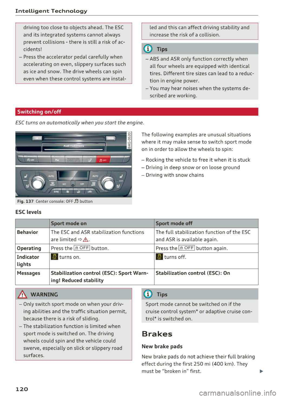 AUDI A6 2018 Owners Manual Intelligent Technology
driving too close to objects ahead . The ESC
and its integrated systems cannot always prevent coll isions
-there is still a risk of ac
cidents!
- Press the AUDI A6 2018 Owners Manual Intelligent Technology
driving too close to objects ahead . The ESC
and its integrated systems cannot always prevent coll isions
-there is still a risk of ac
cidents!
- Press the