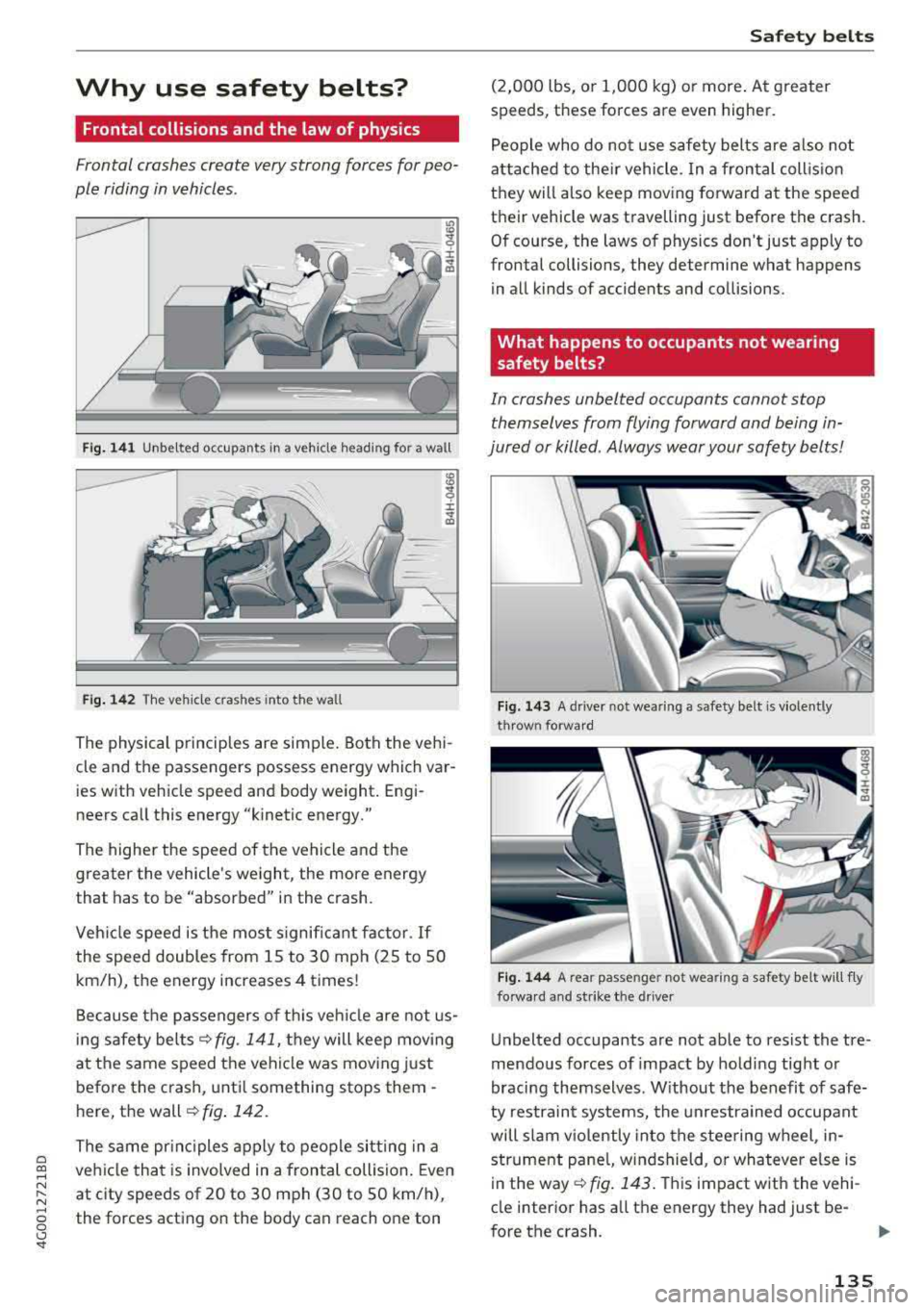 AUDI A6 2018 Owners Manual a co ,...,
N
" N ,...,
0 0 \,;J <I"
Why use safety belts?
Frontal collisions and the law of physics
Frontal crashes create very strong forces for peo
ple riding in vehicles .
Fig. 1 AUDI A6 2018 Owners Manual a co ,...,
N
" N ,...,
0 0 \,;J <I"
Why use safety belts?
Frontal collisions and the law of physics
Frontal crashes create very strong forces for peo
ple riding in vehicles .
Fig. 1