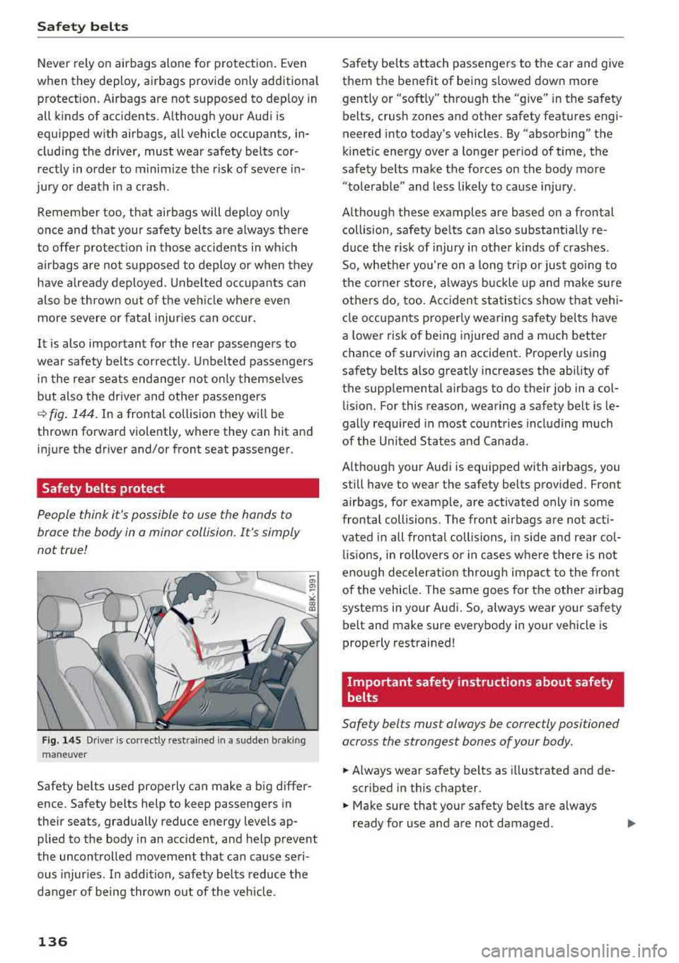 AUDI A6 2018 Owners Manual Safe ty belts
Never rely on airbags alone for protection . Even
when they deploy, airbags provide only additiona l
protection. Airbags are not supposed to dep loy in
all kinds AUDI A6 2018 Owners Manual Safe ty belts
Never rely on airbags alone for protection . Even
when they deploy, airbags provide only additiona l
protection. Airbags are not supposed to dep loy in
all kinds