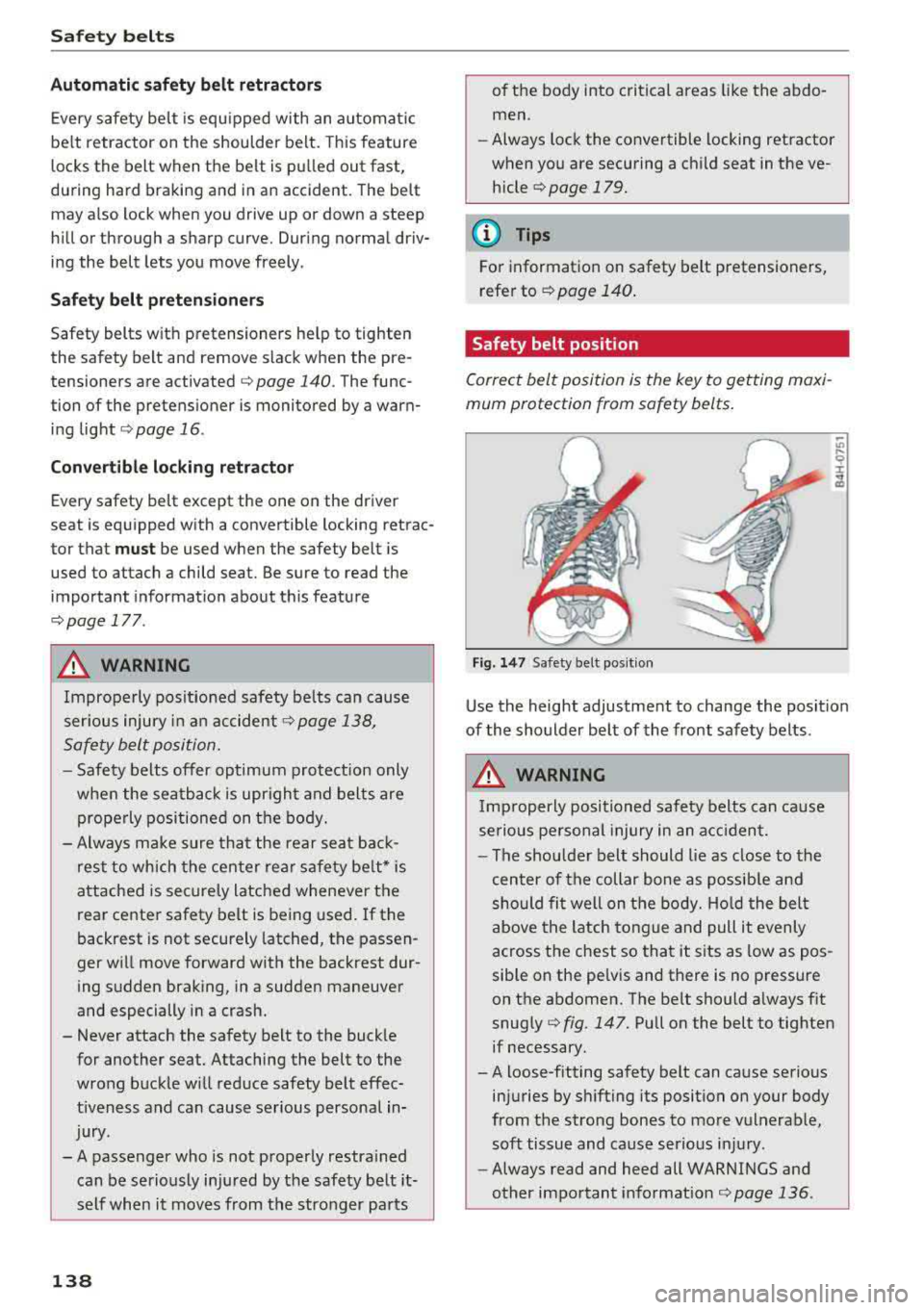 AUDI A6 2018 Owners Manual Safe ty belts
Autom ati c s afet y belt retractors
Every safety be lt is equ ipped with an automatic
be lt retractor on the shoulder belt. This feature
locks the belt when the be AUDI A6 2018 Owners Manual Safe ty belts
Autom ati c s afet y belt retractors
Every safety be lt is equ ipped with an automatic
be lt retractor on the shoulder belt. This feature
locks the belt when the be