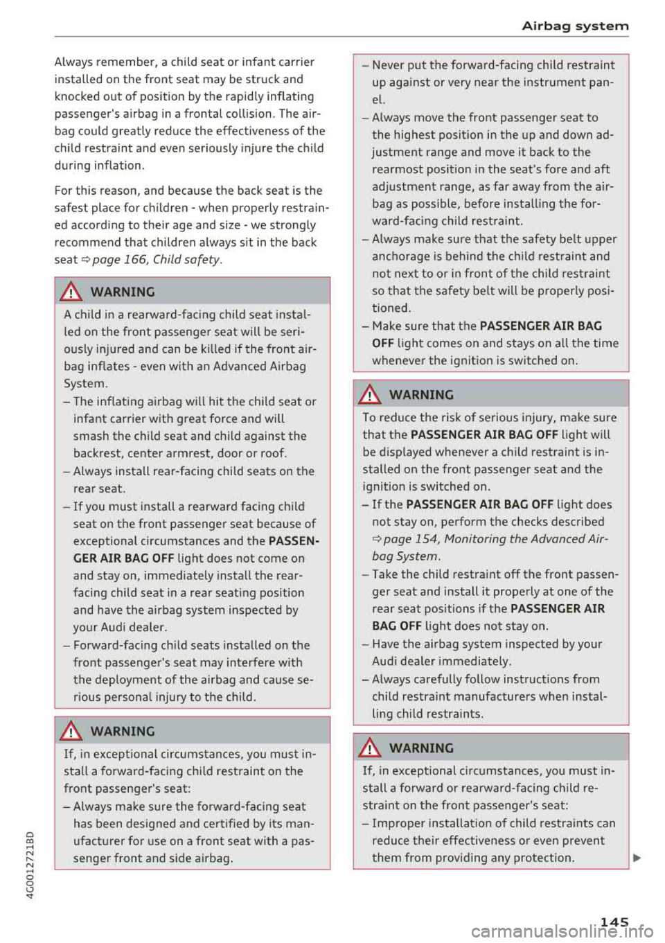 AUDI A6 2018 Owners Manual a co .... N
" N .... 0 0 \.J <t
Always remember, a child seat or infant carrier
insta lled on the front seat may be struck and
knocked out of position by the rapidly inflating AUDI A6 2018 Owners Manual a co .... N
" N .... 0 0 \.J <t
Always remember, a child seat or infant carrier
insta lled on the front seat may be struck and
knocked out of position by the rapidly inflating