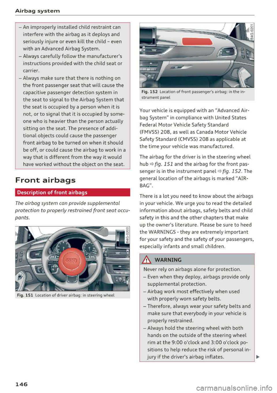 AUDI A6 2018 Owners Manual Airbag system
-An improperly installed child restraint can
interfere with the airbag as it deploys and
seriously injure or even kill the child
-even
with an Advanced Airbag Sys AUDI A6 2018 Owners Manual Airbag system
-An improperly installed child restraint can
interfere with the airbag as it deploys and
seriously injure or even kill the child
-even
with an Advanced Airbag Sys