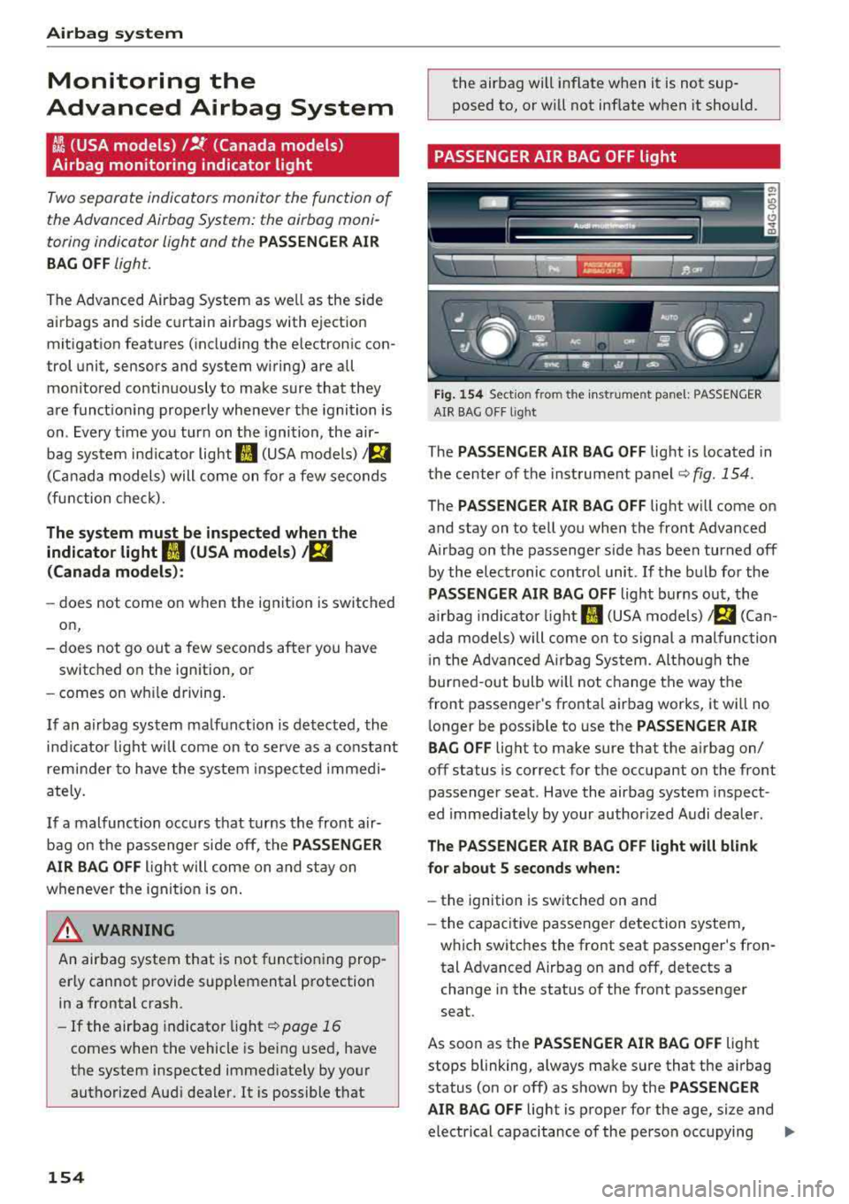 AUDI A6 2018 Owners Manual Airbag system
Monitoring the
Advanced Airbag System
:~ (USA models) /!f (Canada models)
Airbag monitoring indicator light
Two separate indicators monitor the function of
the Advanc AUDI A6 2018 Owners Manual Airbag system
Monitoring the
Advanced Airbag System
:~ (USA models) /!f (Canada models)
Airbag monitoring indicator light
Two separate indicators monitor the function of
the Advanc