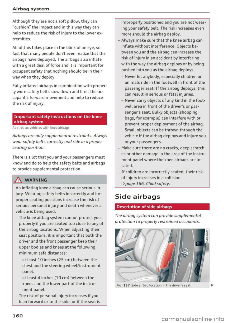 AUDI A6 2018 Owners Manual Airbag system
Although they are not a soft pillow, they can
"cushion" the impact and in this way they can
he lp to reduce the risk of injury to the lower ex
tremities .
All AUDI A6 2018 Owners Manual Airbag system
Although they are not a soft pillow, they can
"cushion" the impact and in this way they can
he lp to reduce the risk of injury to the lower ex
tremities .
All