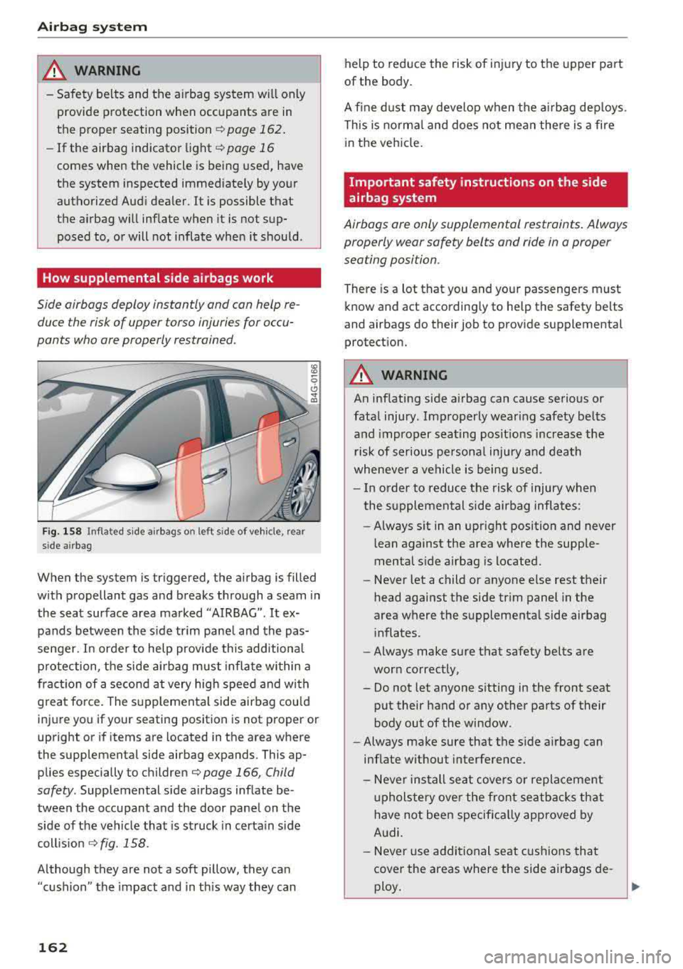 AUDI A6 2018 Owners Manual Airbag system
~ WARNING
-Safety belts and the a irbag system will only
provide protection when occupants are in
the proper seating position
¢ page 162 .
-If the airbag indicato AUDI A6 2018 Owners Manual Airbag system
~ WARNING
-Safety belts and the a irbag system will only
provide protection when occupants are in
the proper seating position
¢ page 162 .
-If the airbag indicato
