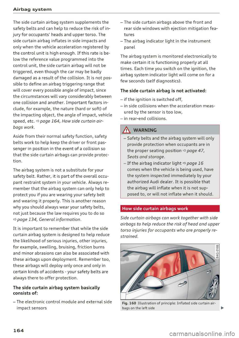 AUDI A6 2018 Owners Manual Airbag system
The s ide curtain airbag system supp lements the
safety belts and can he lp to reduce the risk of in
jury for occupants heads and upper to rso . The
side curtai AUDI A6 2018 Owners Manual Airbag system
The s ide curtain airbag system supp lements the
safety belts and can he lp to reduce the risk of in
jury for occupants heads and upper to rso . The
side curtai
