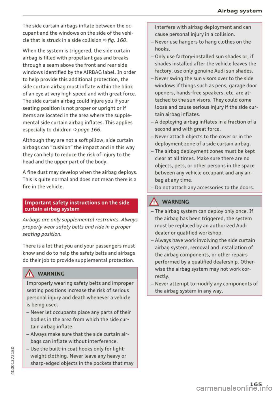 AUDI A6 2018 Owners Manual a co .... N
" N .... 0 0 \,;J <t
The side curtain airbags inflate between the oc
cupant and the windows on the side of the vehi
cle that is struck in a side collis ion AUDI A6 2018 Owners Manual a co .... N
" N .... 0 0 \,;J <t
The side curtain airbags inflate between the oc
cupant and the windows on the side of the vehi
cle that is struck in a side collis ion