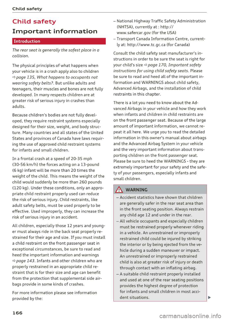 AUDI A6 2018 Owners Manual Child safety
Child safety
Important information
Introduction
The rear seat is generally the safest place in a
collision .
The physical principles of what happens when
your vehicle AUDI A6 2018 Owners Manual Child safety
Child safety
Important information
Introduction
The rear seat is generally the safest place in a
collision .
The physical principles of what happens when
your vehicle