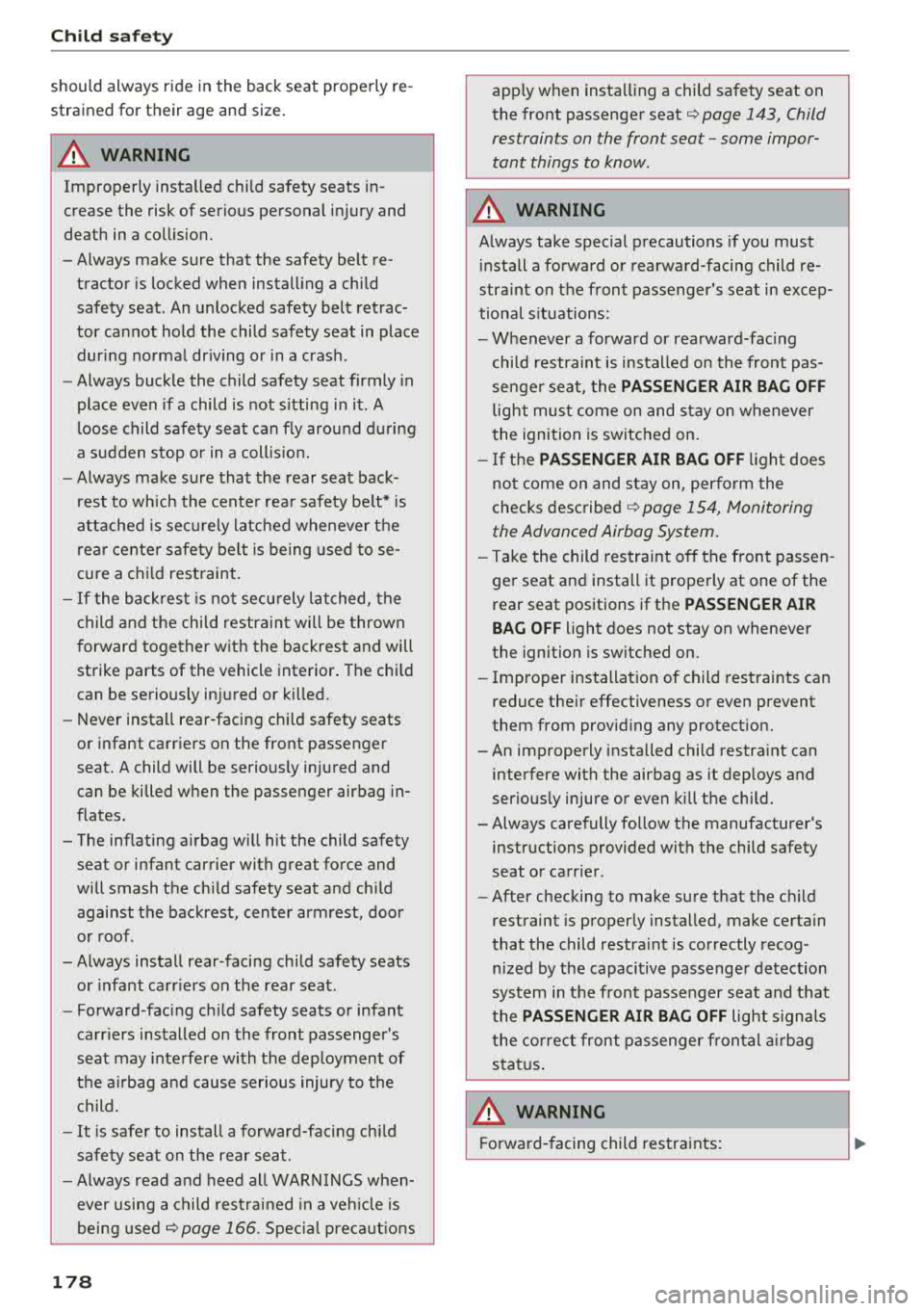AUDI A6 2018 Owners Manual Child sa fety
should always ride in the back seat properly re
strained for their age and size.
A WARNING -
Improperly installed child safety seats in
crease the risk of s AUDI A6 2018 Owners Manual Child sa fety
should always ride in the back seat properly re
strained for their age and size.
A WARNING -
Improperly installed child safety seats in
crease the risk of s