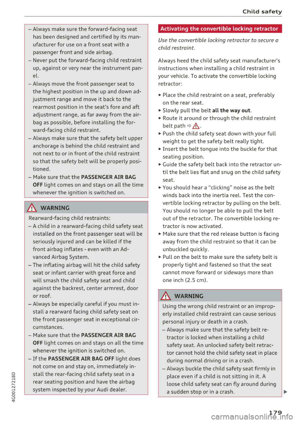 AUDI A6 2018  Owners Manual a co .... N 
" N .... 0 0 \,;J <t 
-Always  make  sure  the  forward-facing  seat 
has  been  designed  and  certified  by its  man­ 
ufacturer  for  use  on  a fr ont  seat  with  a 
passenger  fro