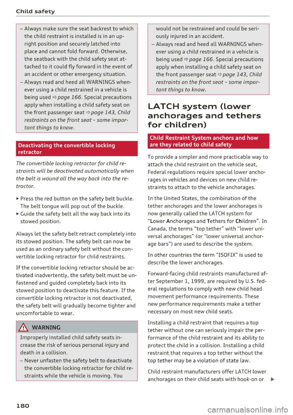 AUDI A6 2018 Owners Manual Child sa fety
- Always make sure the seat backrest to which
t h e chi ld restraint is installed is in an up
rig ht p osition and s ecurely latched into
plac e and can not f AUDI A6 2018 Owners Manual Child sa fety
- Always make sure the seat backrest to which
t h e chi ld restraint is installed is in an up
rig ht p osition and s ecurely latched into
plac e and can not f
