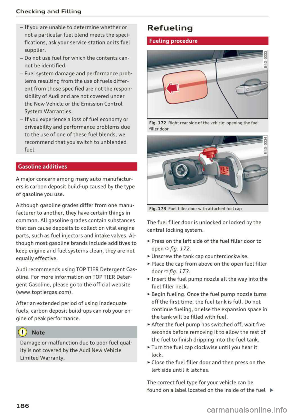 AUDI A6 2018  Owners Manual Checking  and Filling 
-If you  a re  unable  to  determine  whether  or  
not  a  particular  fuel  blend  meets  the  speci­
fications,  ask  your  service  station  or  its fuel 
supplier. 
- Do n