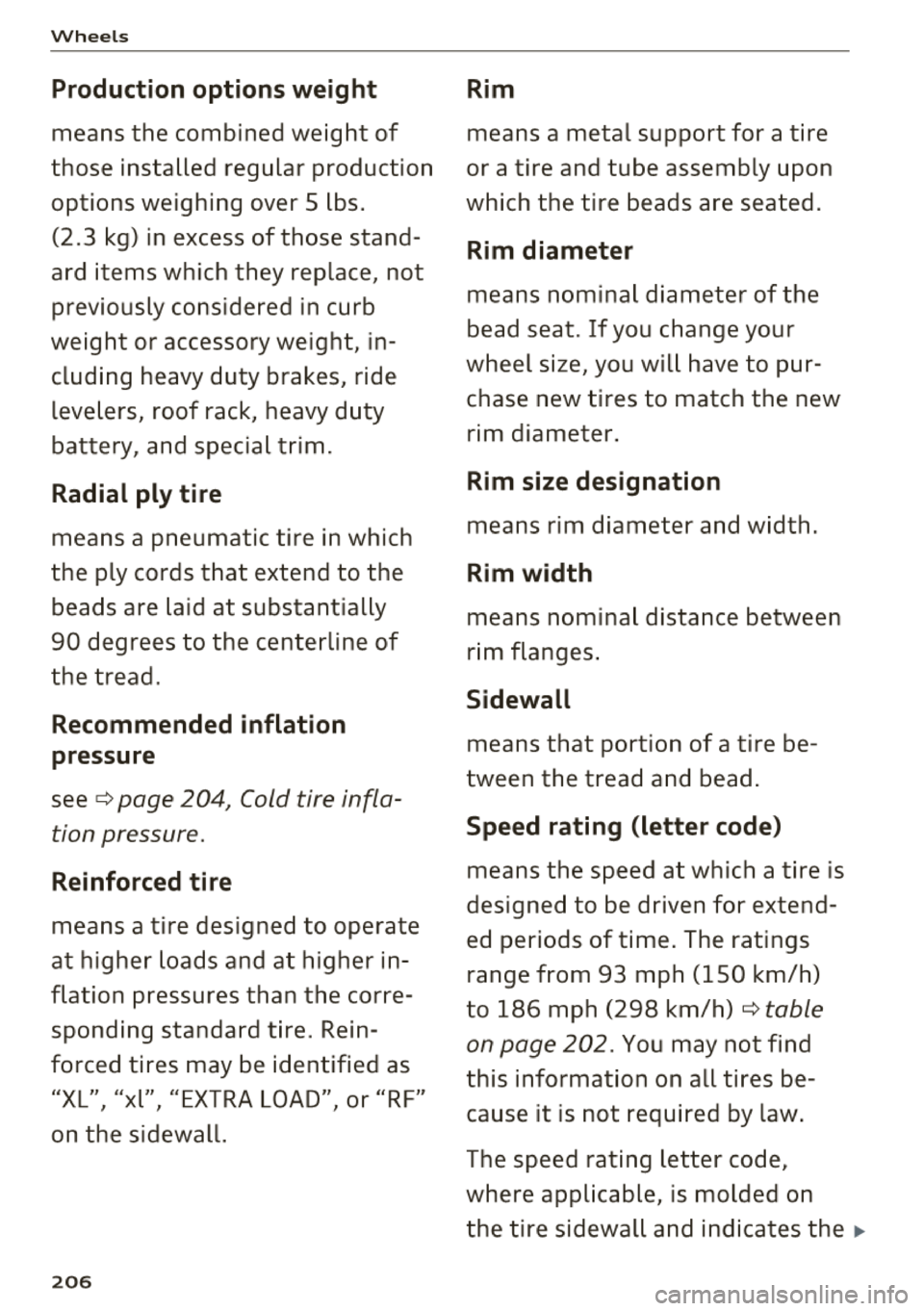 AUDI A6 2018 Owners Manual Wheels
Production options we igh t
means the combined weight of
those installed regular production
options weighing over 5 lbs.
(2.3 kg) in excess of those stand
ard items w AUDI A6 2018 Owners Manual Wheels
Production options we igh t
means the combined weight of
those installed regular production
options weighing over 5 lbs.
(2.3 kg) in excess of those stand
ard items w