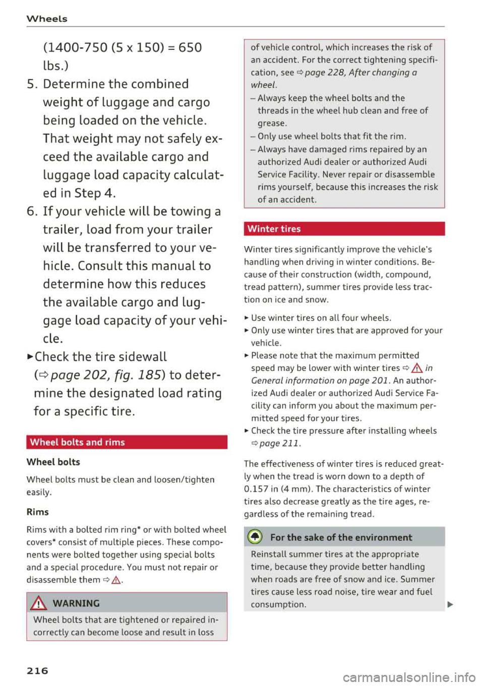AUDI A6 2018  Owners Manual Wheels 
(1400-750  (5 X 150) = 650 
lbs.) 
5 .  Determin e the  combined 
w eig ht  of  lu ggage  and  cargo 
b e in g  load ed on the  vehicle . 
Th at  w eight  ma y not  safel y ex­
ce ed the  ava