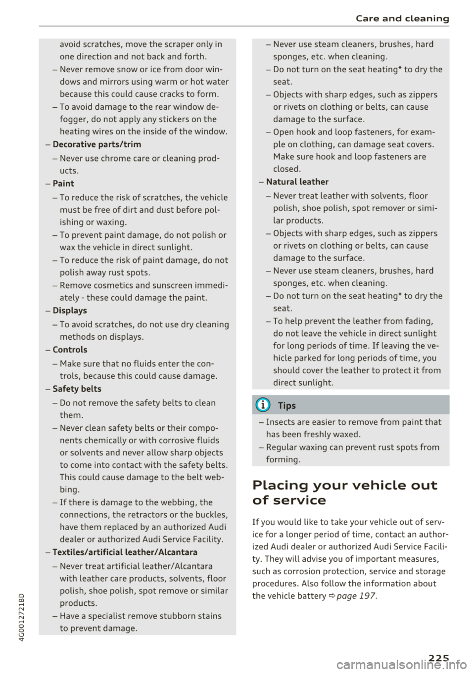 AUDI A6 2018 Owners Manual a co .... N
" N .... 0 0 \,;J <t
avoid scratches, move the scraper only in
one direction and not back and forth.
- N ever remove snow or ice from door win
dows and mirrors AUDI A6 2018 Owners Manual a co .... N
" N .... 0 0 \,;J <t
avoid scratches, move the scraper only in
one direction and not back and forth.
- N ever remove snow or ice from door win
dows and mirrors