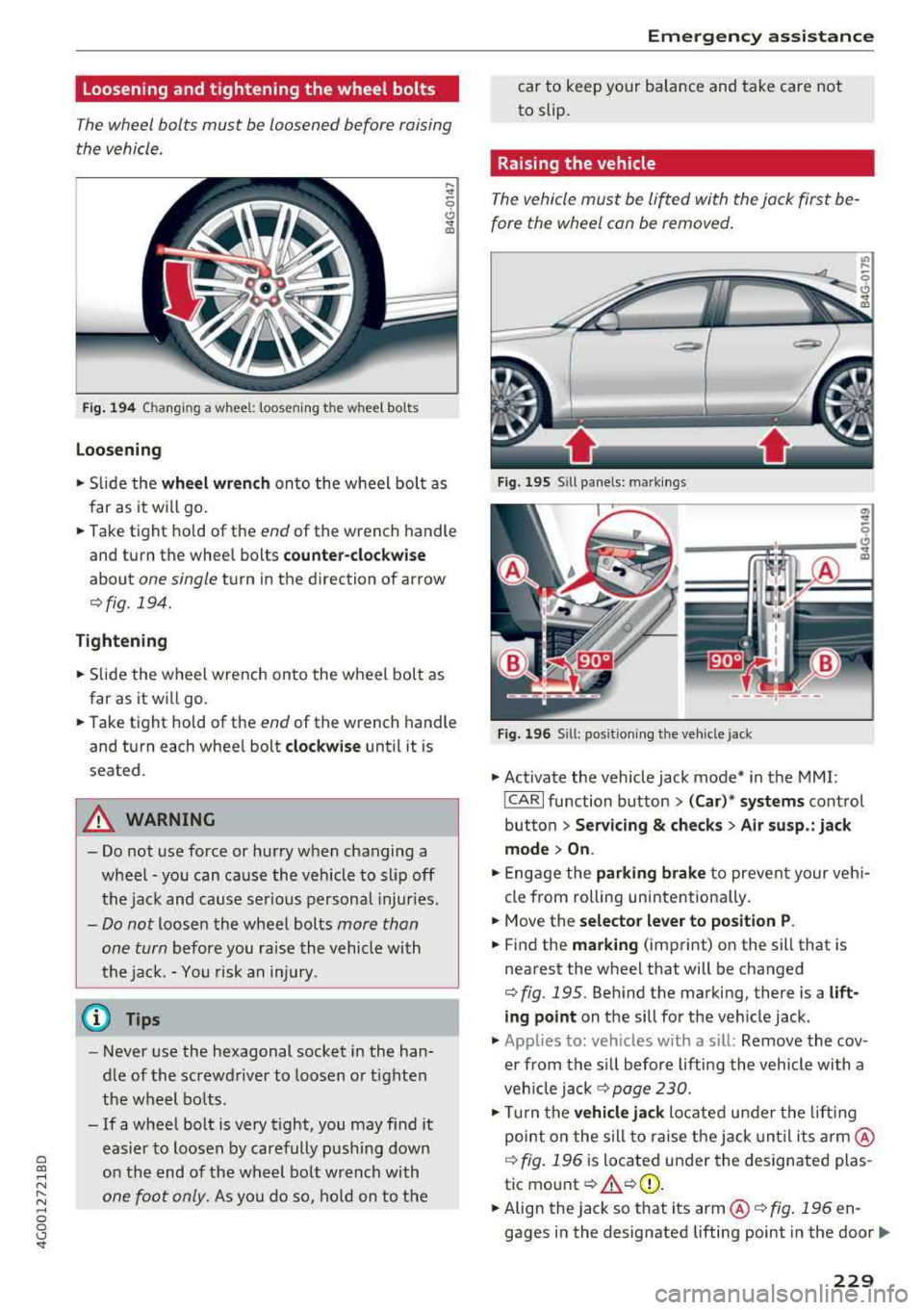 AUDI A6 2018 Owners Manual a co ,...,
N
" N ,...,
0 0 \,;J <I
Loosening and tightening the wheel bolts
The wheel bolts must be loosened before raising
the vehicle.
Fi g. 194 Changing a wheel: loosening AUDI A6 2018 Owners Manual a co ,...,
N
" N ,...,
0 0 \,;J <I
Loosening and tightening the wheel bolts
The wheel bolts must be loosened before raising
the vehicle.
Fi g. 194 Changing a wheel: loosening
