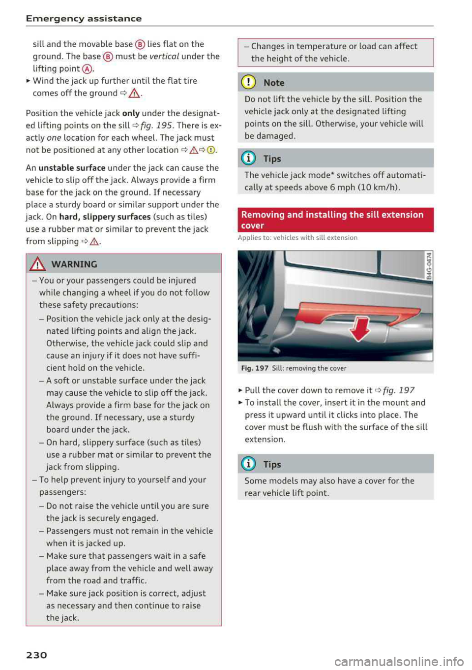 AUDI A6 2018 Owners Manual Emergency assistance
sill and the movable base @ lies flat on the
ground . The base @ must be
vertical under the
lifting point @ .
.. Wind the jack up further until the flat tire
comes AUDI A6 2018 Owners Manual Emergency assistance
sill and the movable base @ lies flat on the
ground . The base @ must be
vertical under the
lifting point @ .
.. Wind the jack up further until the flat tire
comes