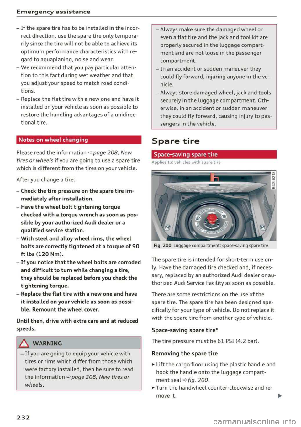 AUDI A6 2018 Owners Manual Emergency assistance
-If the spare tire has to be installed in the incor
rect direction, use the spare tire only tempora
rily s ince the tire w ill not be able to achieve it AUDI A6 2018 Owners Manual Emergency assistance
-If the spare tire has to be installed in the incor
rect direction, use the spare tire only tempora
rily s ince the tire w ill not be able to achieve it