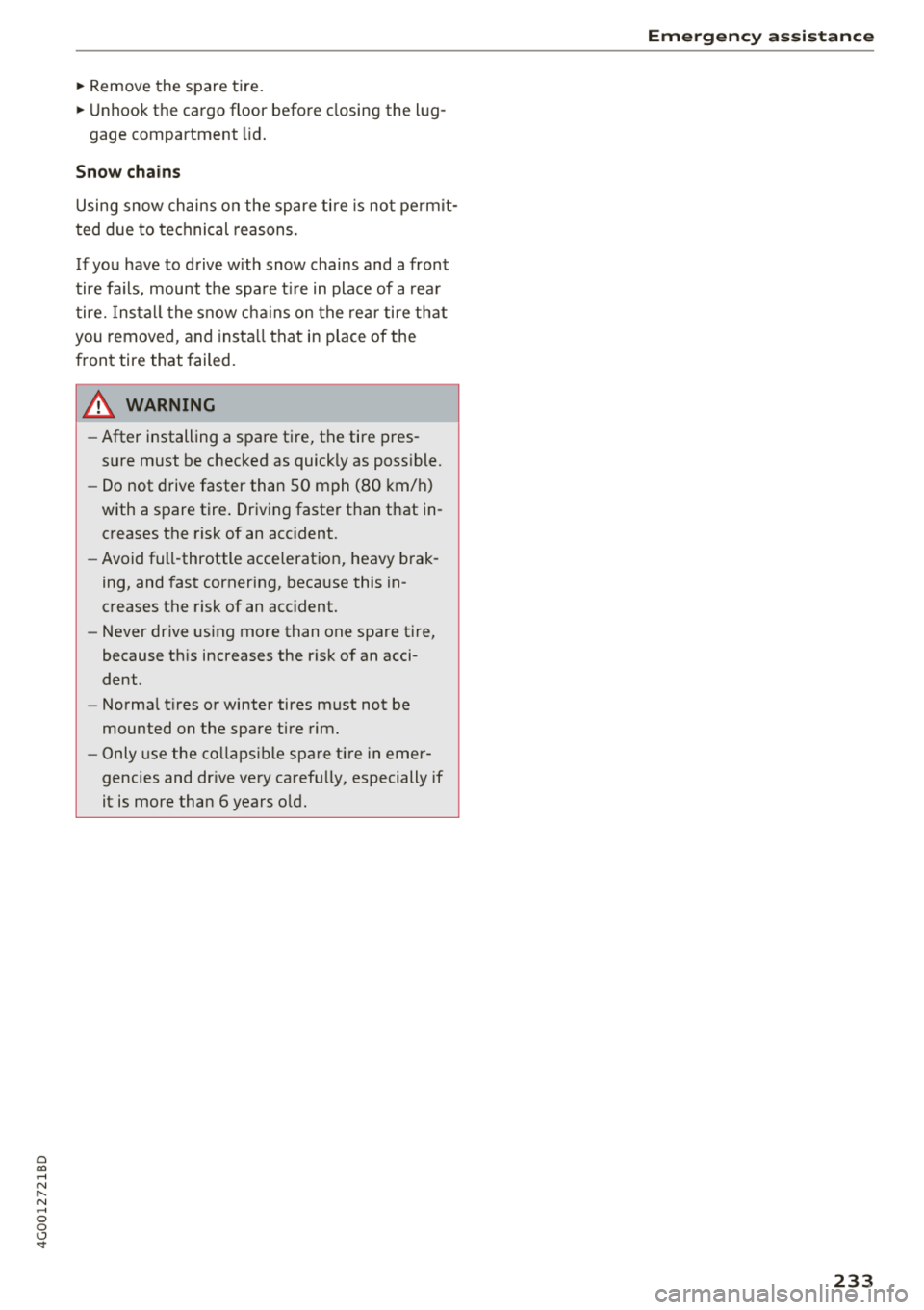 AUDI A6 2018 Owners Manual a co .... N
" N .... 0 0 \.J <t
~ Remove the spare tire.
~ Unhook the cargo floor before closing the lug-
gage compartment lid .
Snow chains
Using snow chains on the spare tire is not AUDI A6 2018 Owners Manual a co .... N
" N .... 0 0 \.J <t
~ Remove the spare tire.
~ Unhook the cargo floor before closing the lug-
gage compartment lid .
Snow chains
Using snow chains on the spare tire is not