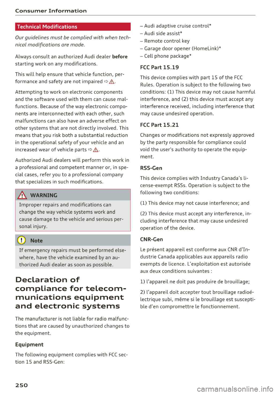 AUDI A6 2018  Owners Manual Consum er  Info rmation 
Technical  Modifications 
Our guidelines  must  be complied  with  when  tech­ 
nical modifications  are  made . 
Always  consult  an  authorized  Audi  dealer before 
starti