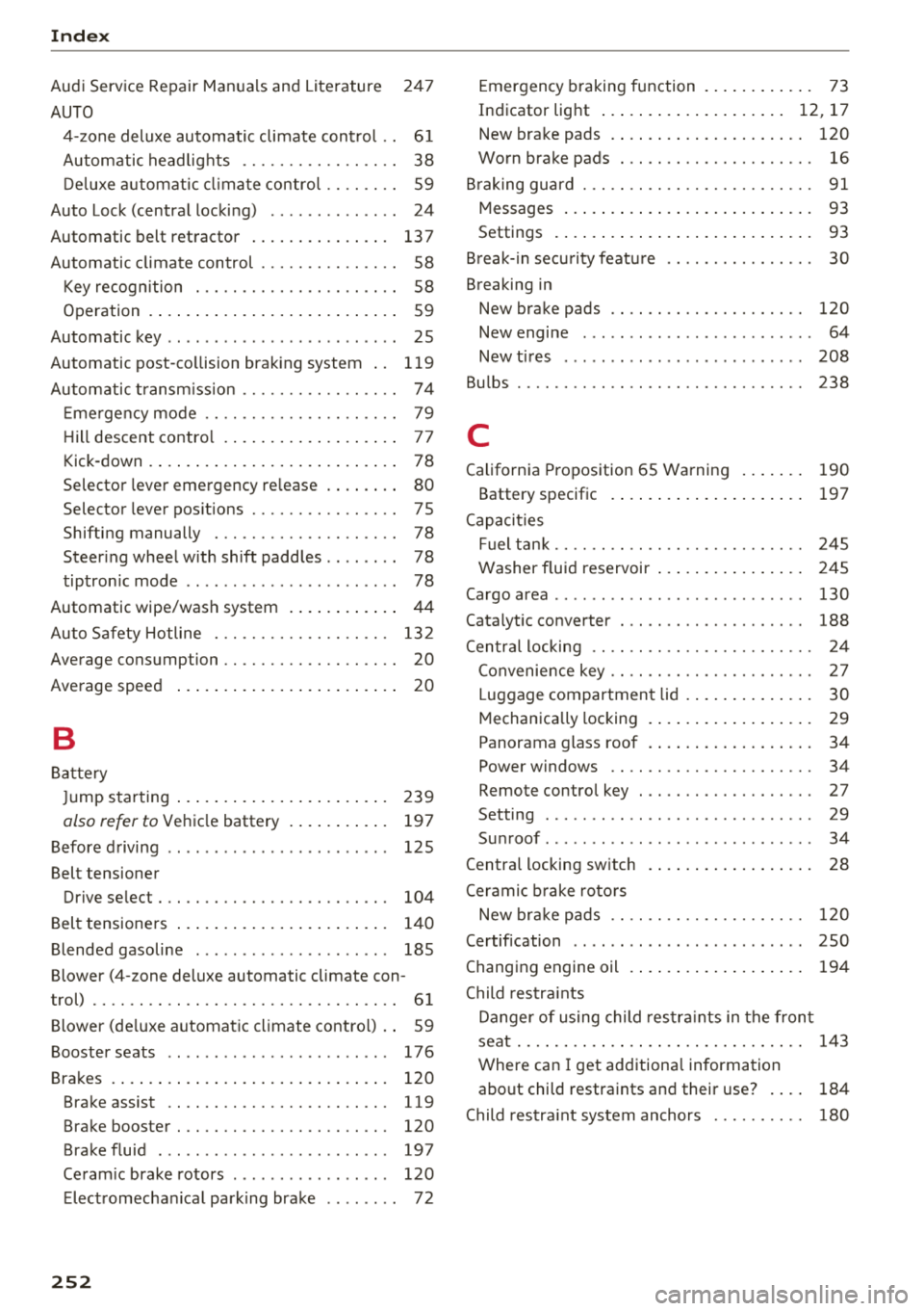 AUDI A6 2018  Owners Manual Index 
Audi  Service Repair Manuals  and  Literature  24 7 
AUTO  4-zone  deluxe  automatic  climate  cont rol  . .  61 
Automatic  headlights  . . . . . . . . .  . .  . .  . .  . .  38 
D eluxe  auto