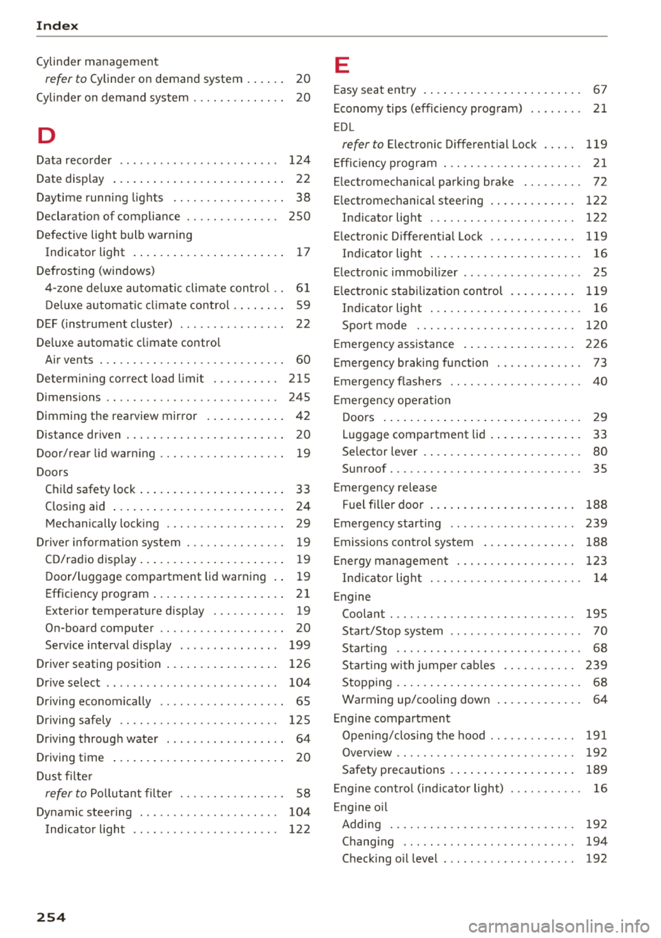 AUDI A6 2018 Manual PDF Index
Cylinder management
refer to Cylinder on demand system . . . . . . 20
Cyli nder on dema nd syste m . . . . . . . . . . . . . . 20
D
Data recorder . . . . . . . . . . . . . . AUDI A6 2018 Manual PDF Index
Cylinder management
refer to Cylinder on demand system . . . . . . 20
Cyli nder on dema nd syste m . . . . . . . . . . . . . . 20
D
Data recorder . . . . . . . . . . . . . .