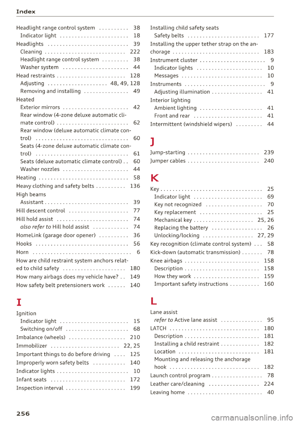 AUDI A6 2018  Owners Manual Index 
Headlight  range  contro l system  .  . . .  . .  . .  . .  38 
Indicator  light  . . . . .  . .  . .  . .  .  . . .  . .  . .  . .  . .  1 8 
H eadlig hts  . .  . .  . .  . . .  . .  . .  . . 