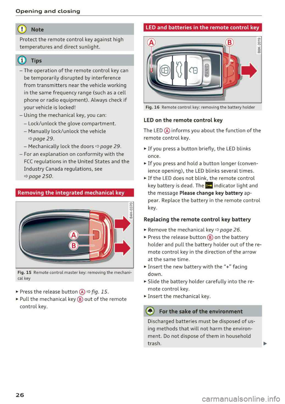 AUDI A6 2018 Owners Manual Opening and clo sin g
(D Note
Protect the remote control key aga inst high
temperatures and d irect sunlight.
@ Tips
- The operation o f the remote co ntro l key can
b e temporaril AUDI A6 2018 Owners Manual Opening and clo sin g
(D Note
Protect the remote control key aga inst high
temperatures and d irect sunlight.
@ Tips
- The operation o f the remote co ntro l key can
b e temporaril