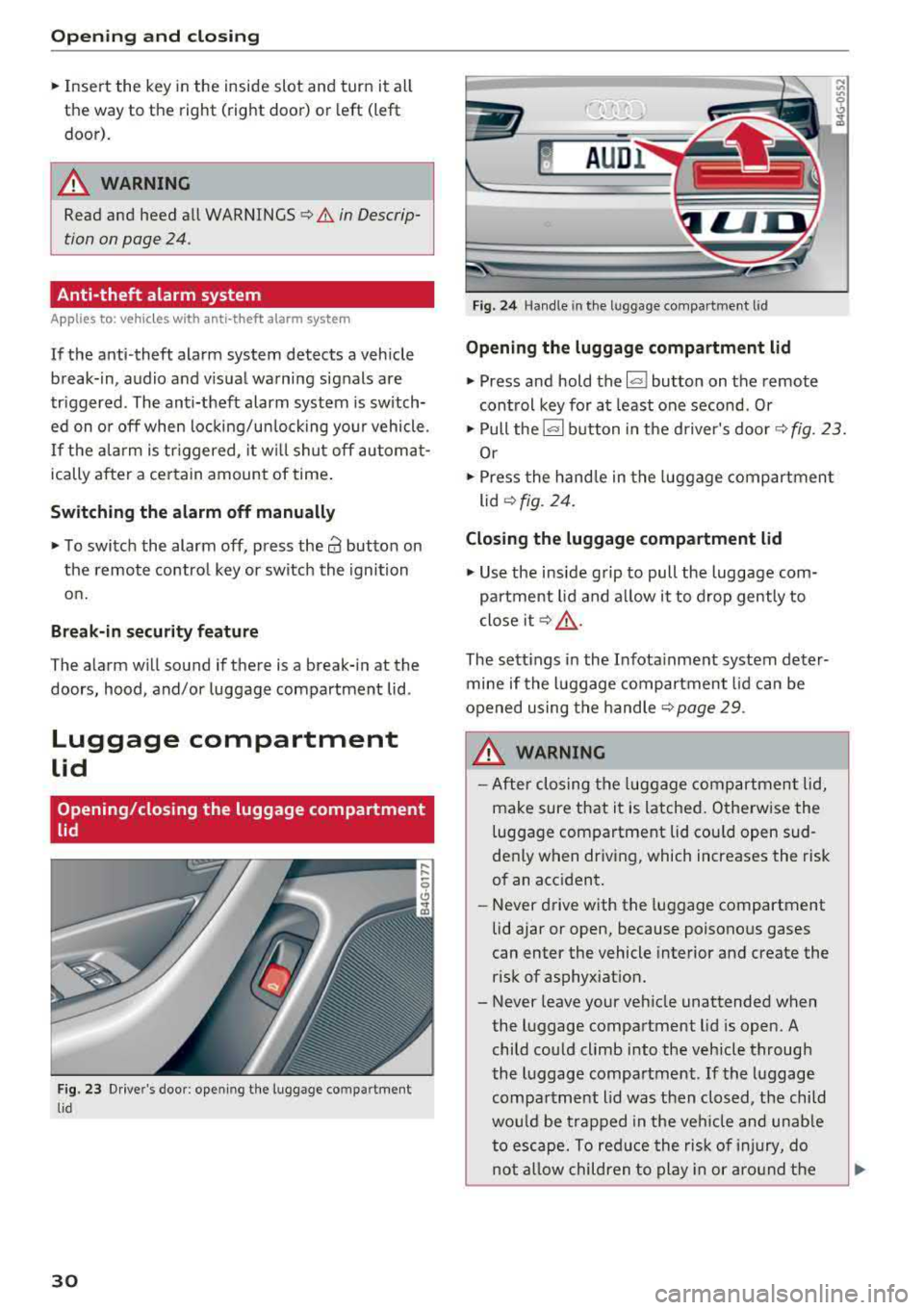 AUDI A6 2018 Owners Guide Opening and clo sin g
,.. Inse rt the key in the inside slot and turn it all
the way to th e right (right door) or left (left
door).
A WARNING
Read and heed all WARNINGS c> . AUDI A6 2018 Owners Guide Opening and clo sin g
,.. Inse rt the key in the inside slot and turn it all
the way to th e right (right door) or left (left
door).
A WARNING
Read and heed all WARNINGS c> .