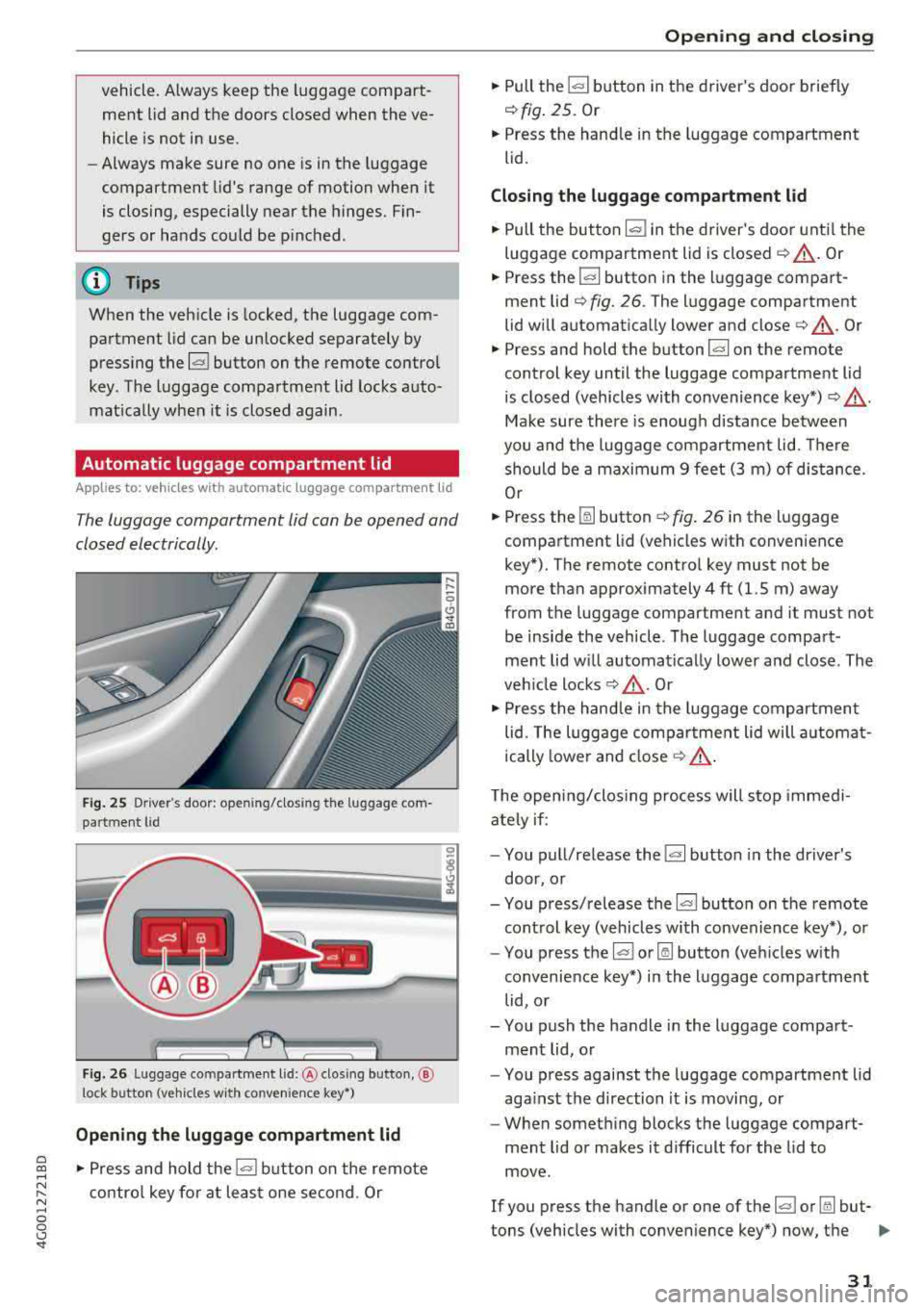 AUDI A6 2018 Owners Guide vehicle. Always keep the luggage compart
ment lid and the doors closed when the ve
hicle is not in use.
- Always make sure no one is in the luggage
compartment lids range of AUDI A6 2018 Owners Guide vehicle. Always keep the luggage compart
ment lid and the doors closed when the ve
hicle is not in use.
- Always make sure no one is in the luggage
compartment lids range of
