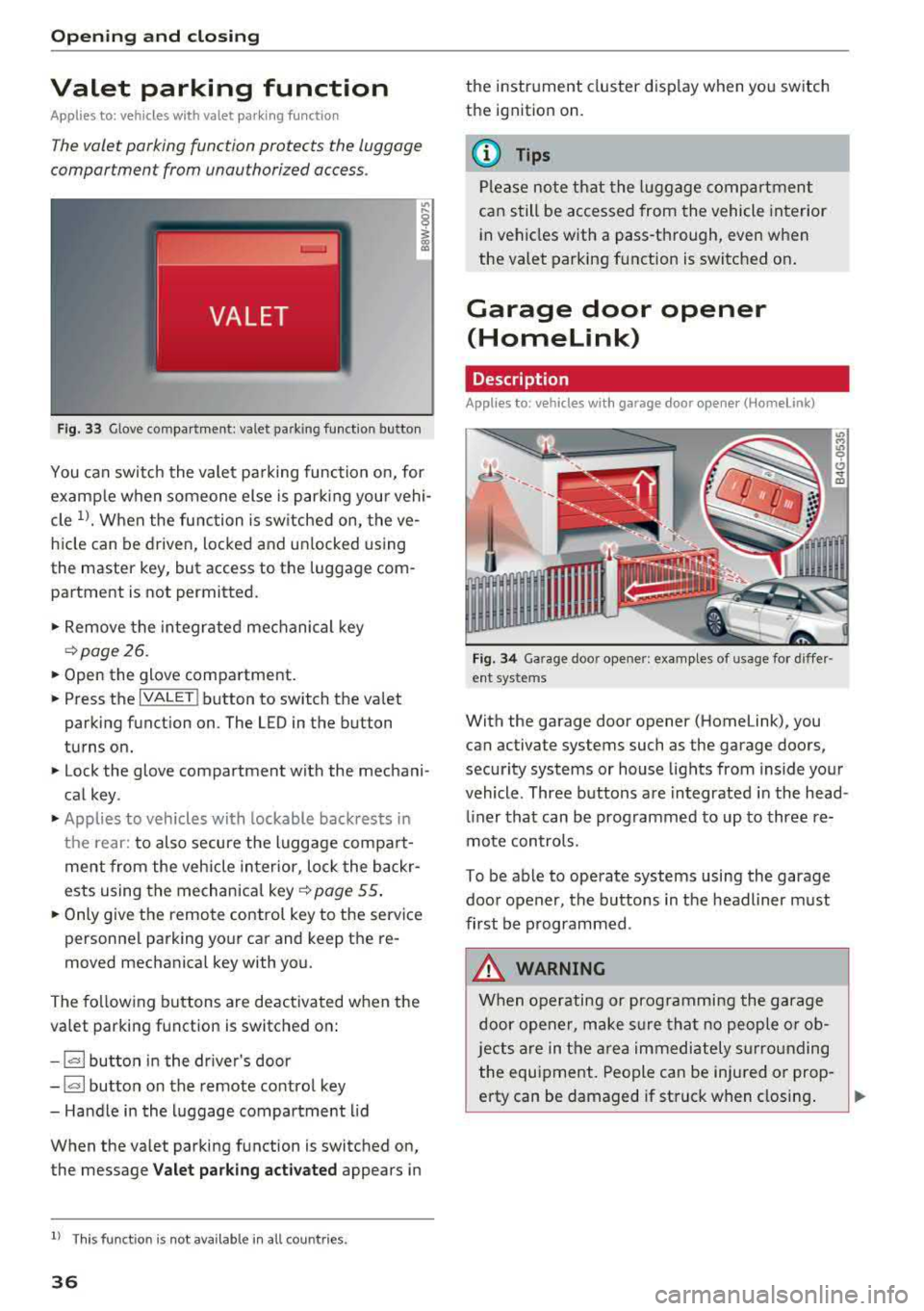 AUDI A6 2018 Owners Guide Opening and closing
Valet parking function
Applies to: vehicles w ith valet parking function
The valet parking function protects the luggage
comportment from unauthorized access . AUDI A6 2018 Owners Guide Opening and closing
Valet parking function
Applies to: vehicles w ith valet parking function
The valet parking function protects the luggage
comportment from unauthorized access .