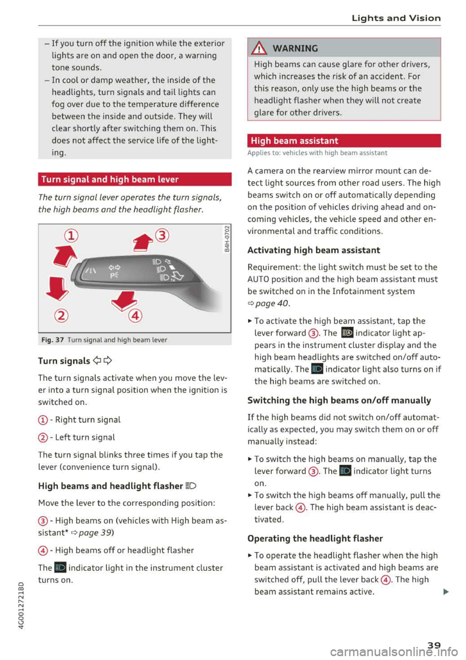 AUDI A6 2018 Service Manual a co .... N
" N .... 0 0 \,;J <t
-If you turn off the ignition while the exterior
lights are on and open the door, a warning
tone sounds.
-In coo l or damp weather, the inside AUDI A6 2018 Service Manual a co .... N
" N .... 0 0 \,;J <t
-If you turn off the ignition while the exterior
lights are on and open the door, a warning
tone sounds.
-In coo l or damp weather, the inside