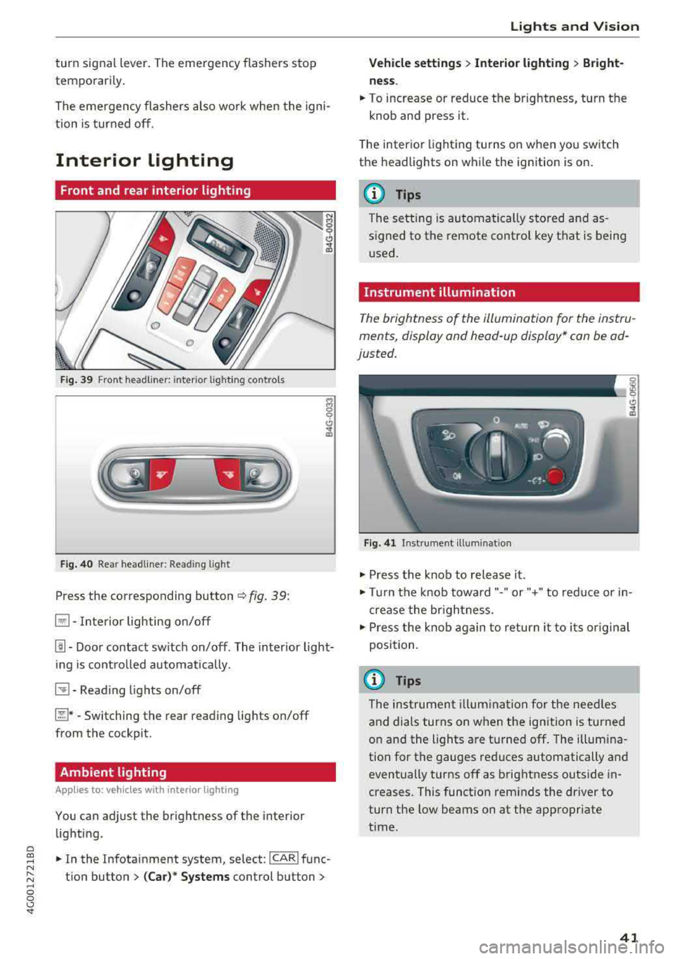 AUDI A6 2018 Service Manual a co ,...,
N
" N ,...,
0 0 <..:l <I
turn signal lever . The emergency flashers stop
temporarily .
The emergency flashers also wo rk whe n the igni
tion is turned off.
Interior L AUDI A6 2018 Service Manual a co ,...,
N
" N ,...,
0 0 <..:l <I
turn signal lever . The emergency flashers stop
temporarily .
The emergency flashers also wo rk whe n the igni
tion is turned off.
Interior L