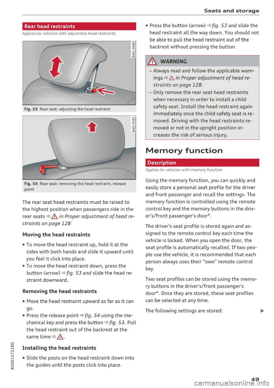 AUDI A6 2018 Workshop Manual a
Rear head restraints
Applies to: ve hicles with a djustable head restra ints
F ig. 53 Rea r seat: adjusti ng the head restraint
Fig. 54 Rear seat: remov ing the head restra int, AUDI A6 2018 Workshop Manual a
Rear head restraints
Applies to: ve hicles with a djustable head restra ints
F ig. 53 Rea r seat: adjusti ng the head restraint
Fig. 54 Rear seat: remov ing the head restra int,