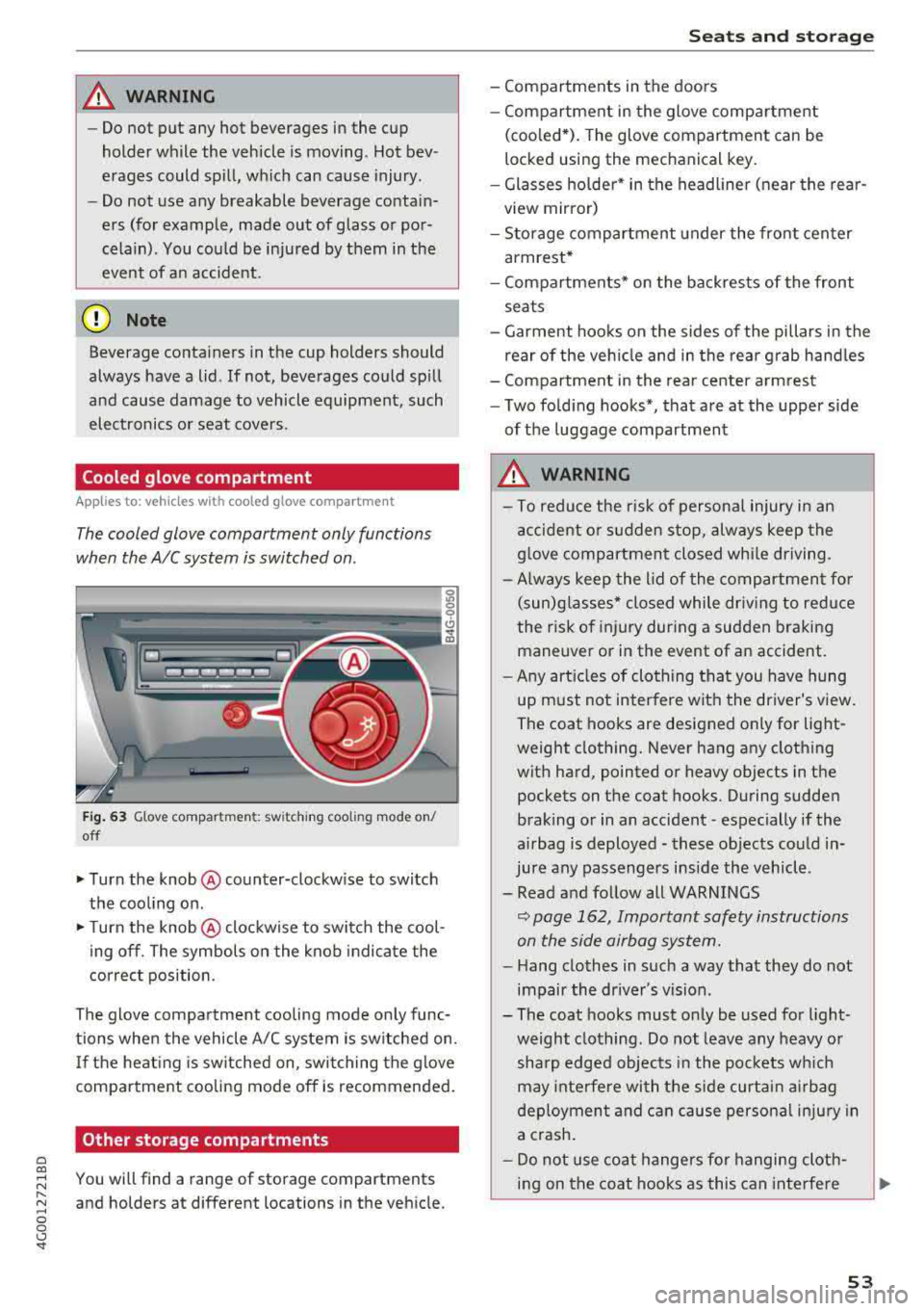 AUDI A6 2018 Workshop Manual _& WARNING
-Do not put any hot beverages in the cup
holder while the vehicle is moving. Hot bev
erages could spill, which can cause injury.
- Do not use any breakable beverage AUDI A6 2018 Workshop Manual _& WARNING
-Do not put any hot beverages in the cup
holder while the vehicle is moving. Hot bev
erages could spill, which can cause injury.
- Do not use any breakable beverage